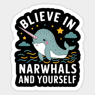 Believe in Narwhals and yourself Sticker